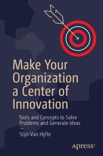 Cover image for Make Your Organization a Center of Innovation: Tools and Concepts to Solve Problems and Generate Ideas