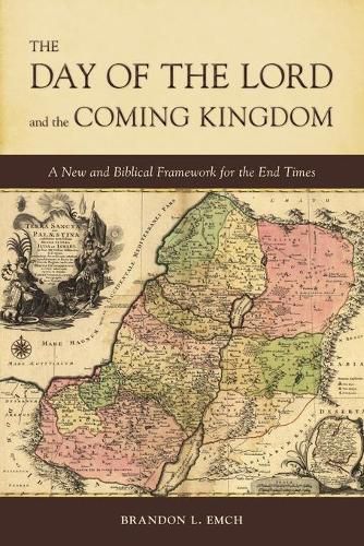 Cover image for The Day of the Lord and the Coming Kingdom: A New and Biblical Framework for the End Times