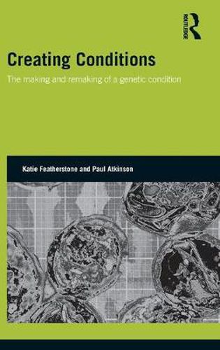 Cover image for Creating Conditions: The making and remaking of a genetic syndrome