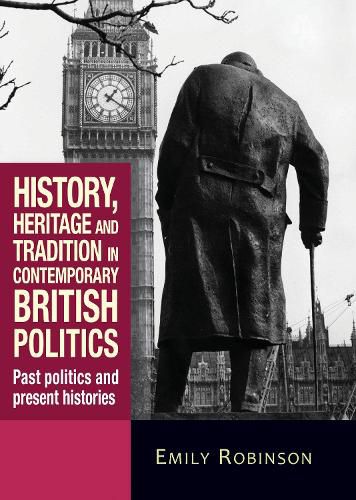 Cover image for History, Heritage and Tradition in Contemporary British Politics: Past Politics and Present Histories