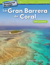 Cover image for Aventuras de viaje: La Gran Barrera de Coral: Valor posicional (Travel Adventures: The Great Barrier Reef: Place Value)