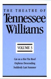 Cover image for The Theatre of Tennessee Williams, Volume III: Cat on a Hot Tin Roof, Orpheus Descending, Suddenly Last Summer