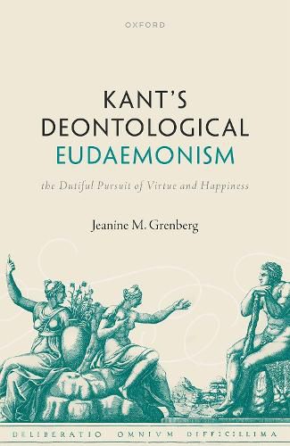 Cover image for Kant's Deontological Eudaemonism: The Dutiful Pursuit of Virtue and Happiness