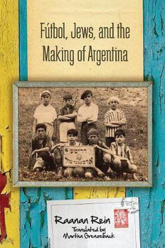 Cover image for Futbol, Jews, and the Making of Argentina