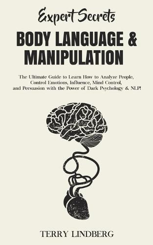 Cover image for Expert Secrets - Body Language & Manipulation: The Ultimate Guide to Learn How to Analyze People, Control Emotions, Influence, Mind Control, and Persuasion with the Power of Dark Psychology & NLP!