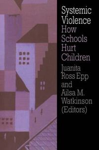 Cover image for Systemic Violence: How Schools Hurt Children