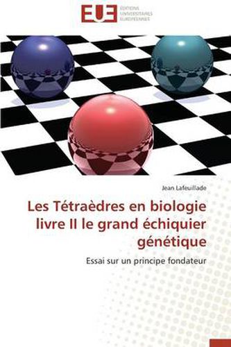 Cover image for Les Tetraedres En Biologie Livre II Le Grand Echiquier Genetique