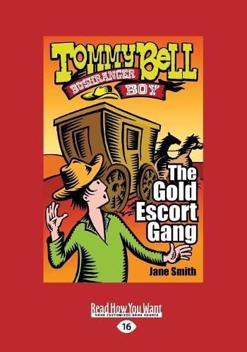 The Gold Escort Gang: Tommy Bell Bushranger Boy (book 3)