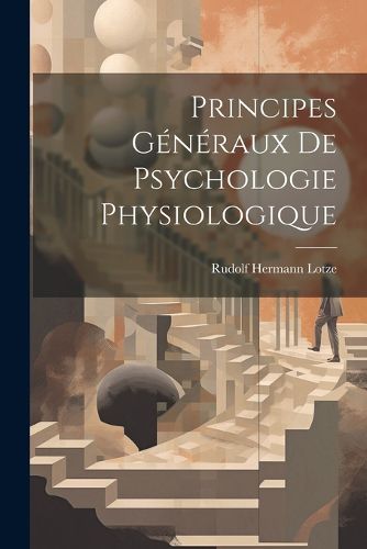 Cover image for Principes Generaux de Psychologie Physiologique