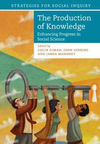 Cover image for The Production of Knowledge: Enhancing Progress in Social Science