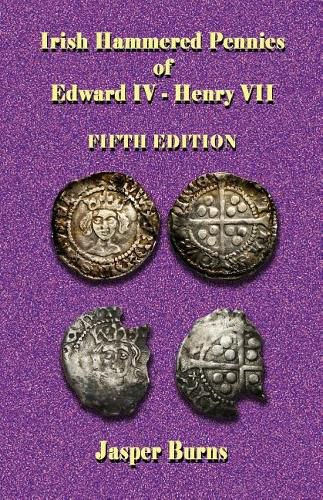 Irish Hammered Pennies of Edward IV - Henry VII, Fifth Edition