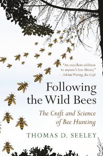 Cover image for Following the Wild Bees: The Craft and Science of Bee Hunting