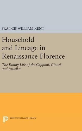 Cover image for Household and Lineage in Renaissance Florence: The Family Life of the Capponi, Ginori and Rucellai