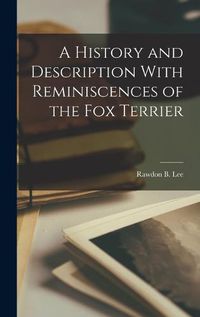 Cover image for A History and Description With Reminiscences of the Fox Terrier