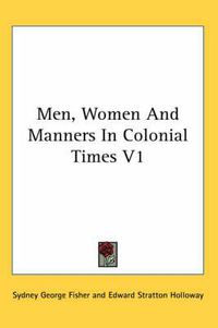 Cover image for Men, Women and Manners in Colonial Times V1