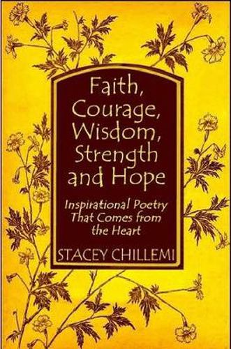 Cover image for Faith, Courage, Wisdom Strength and Hope: Inspirational Poetry That Comes Straight from the Heart