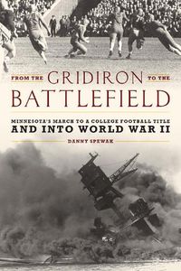 Cover image for From the Gridiron to the Battlefield: Minnesota's March to a College Football Title and into World War II