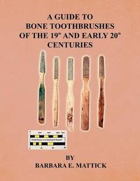 Cover image for A Guide to Bone Toothbrushes of the 19th and Early 20th Centuries