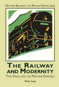 Cover image for The Railway and Modernity: Time, Space, and the Machine Ensemble