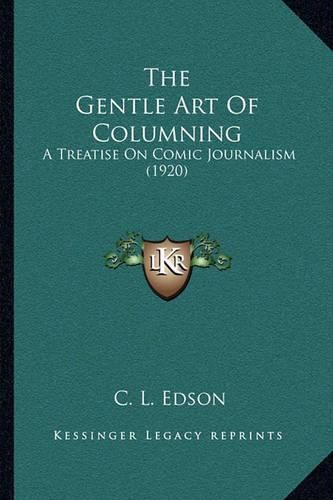 Cover image for The Gentle Art of Columning: A Treatise on Comic Journalism (1920)