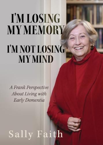 Cover image for I'm Losing My Memory; I'm NOT Losing My Mind: A Frank Perspective about Living with Early Dementia