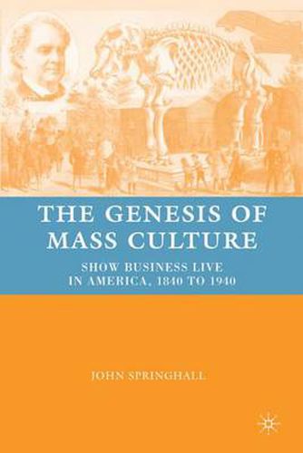 Cover image for The Genesis of Mass Culture: Show Business Live in America, 1840 to 1940