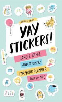 Cover image for Celebrate Today: Yay Stickers! (Sticker Book):Labels, Tapes, and: Labels, Tapes, and Stickers for Your Planner and More