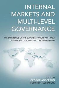Cover image for Internal Markets and Multi-level Governance: The Experience of the European Union, Australia, Canada, Switzerland, and the United States