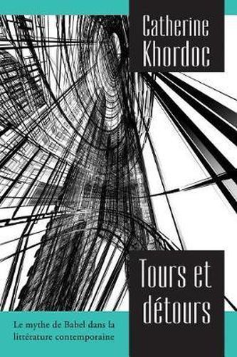 Cover image for Tours et detours: Le mythe de Babel dans la litterature contemporaine