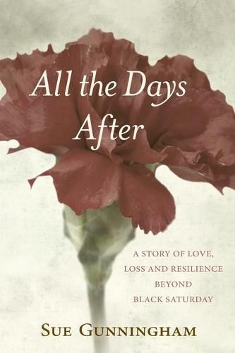Cover image for All the Days After: A story of love, loss and resilience beyond Black Saturday