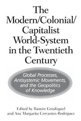 Cover image for The Modern/Colonial/Capitalist World-System in the Twentieth Century: Global Processes, Antisystemic Movements, and the Geopolitics of Knowledge