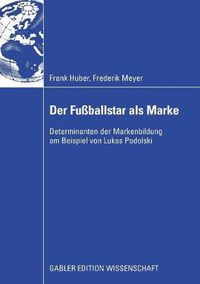 Cover image for Der Fussballstar ALS Marke: Determinanten Der Markenbildung Am Beispiel Von Lukas Podolski