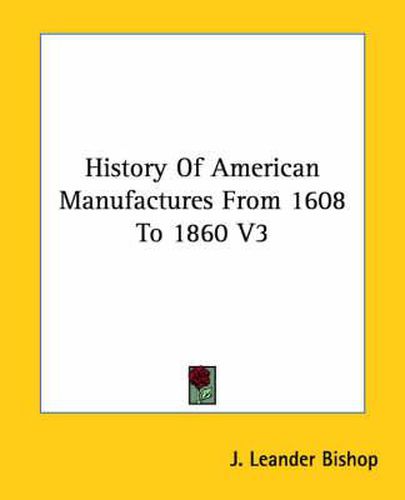 History Of American Manufactures From 1608 To 1860 V3