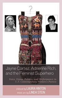 Cover image for Jayne Cortez, Adrienne Rich, and the Feminist Superhero: Voice, Vision, Politics, and Performance in U.S. Contemporary Women's Poetics