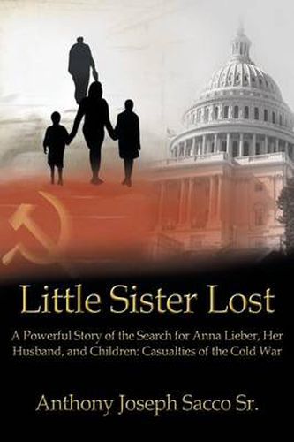 Cover image for Little Sister Lost: A Powerful Story of the Search for Anna Lieber, Her Husband, and Children: Casualties of the Cold War