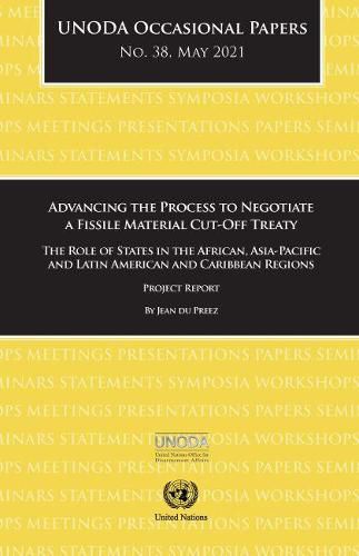 Advancing the process to negotiate a fissile material cut-off treaty: the role of states in the African, Asia-Pacific and Latin American and Caribbean regions, project report