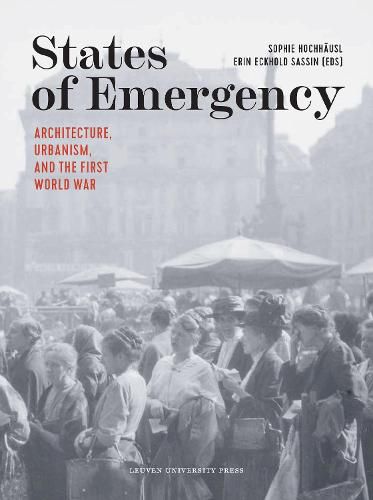 Cover image for States of Emergency: Architecture, Urbanism, and the First World War