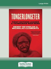 Cover image for Tongerlongeter: First Nations Leader and Tasmanian War Hero