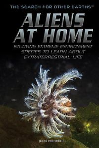 Cover image for Aliens at Home: Studying Extreme Environment Species to Learn about Extraterrestrial Life