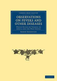 Cover image for Observations on Fevers and Other Diseases: Which Occur on Voyages to Africa and the West Indies