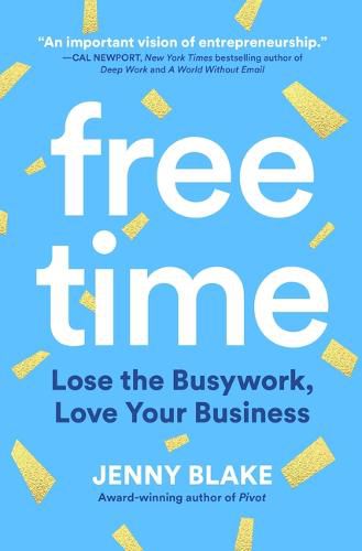 Cover image for Free Time: Lose the Busywork, Love Your Business