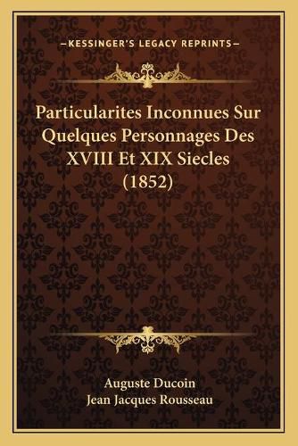 Cover image for Particularites Inconnues Sur Quelques Personnages Des XVIII Et XIX Siecles (1852)