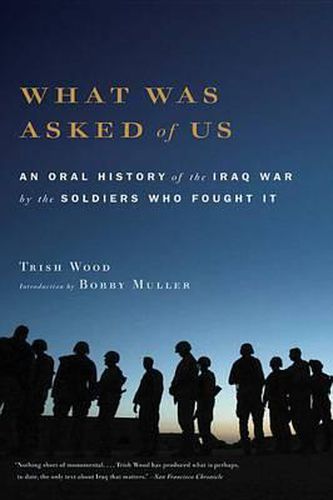 Cover image for What Was Asked of Us: An Oral History of the Iraq War by the Soldiers Who Fought It