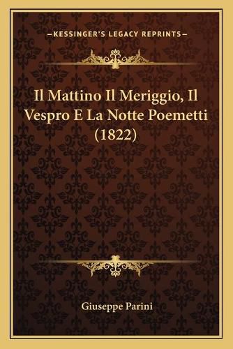 Il Mattino Il Meriggio, Il Vespro E La Notte Poemetti (1822)