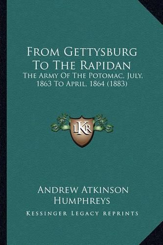 From Gettysburg to the Rapidan: The Army of the Potomac, July, 1863 to April, 1864 (1883)