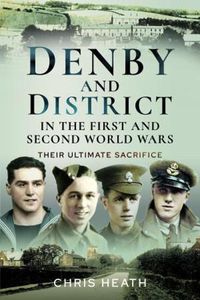 Cover image for Denby & District in the First and Second World Wars: Their Ultimate Sacrifice