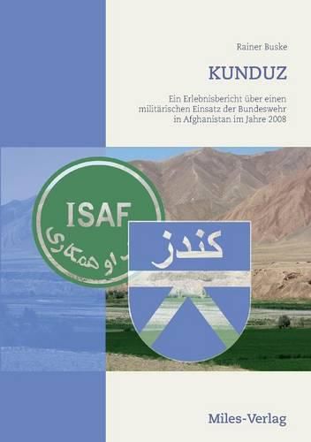 Cover image for Kunduz: Ein Erlebnisbericht uber einen militarischen Einsatz der Bundeswehr in Afghanistan im Jahre 2008