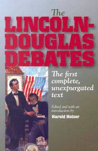 Cover image for The Lincoln-Douglas Debates: The First Complete, Unexpurgated Text