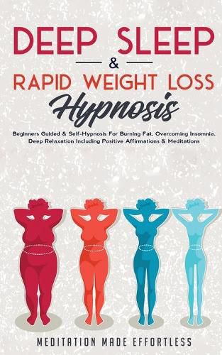 Cover image for Deep Sleep & Rapid Weight Loss Hypnosis: Beginners Guided & Self-Hypnosis For Burning Fat, Overcoming Insomnia, Deep Relaxation Including Positive Affirmations & Meditations