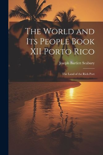 Cover image for The World and Its People Book XII Porto Rico